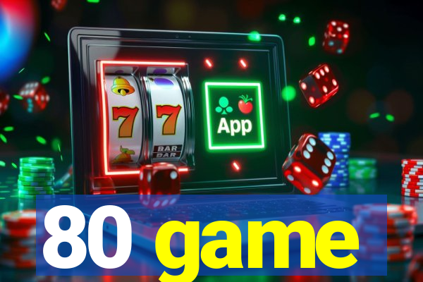 80 game